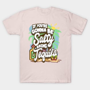 If You're Gonna Be Salty Bring Tequila T-Shirt